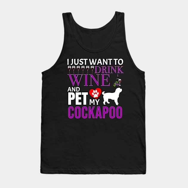 I Just Want To Drink Wine And Pet My Cockapoo - Gift For Cockapoo Owner Dog Breed,Dog Lover, Lover Tank Top by HarrietsDogGifts